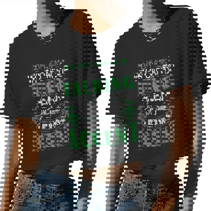Dont Ask Me Why I Cant Stop Talking I Am An Frish Grandma I Have An Irish Accent St Patricks Day Women Cropped T-shirt