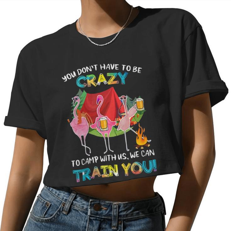 You Don't Have To Be Crazy To Camp Flamingo Beer Camping T Shirt Women Cropped T-shirt