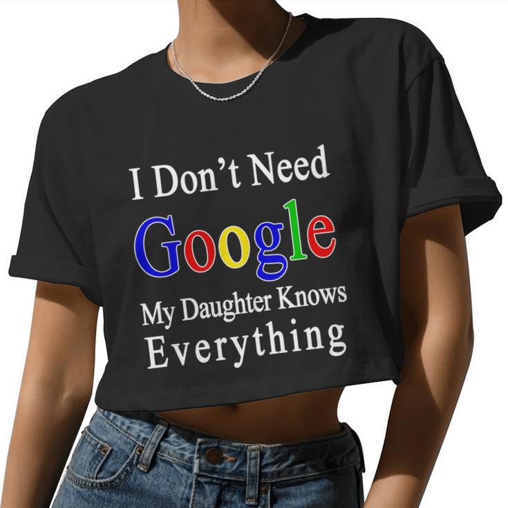 I Don't Need Google My Daughter Knows Everything Women Cropped T-shirt