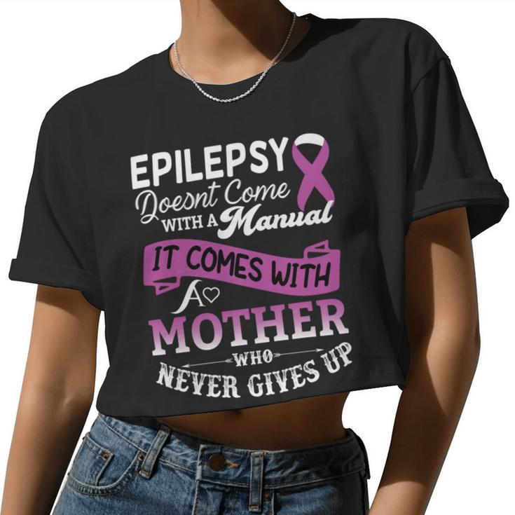 Epilepsy Doesnt Come With A Manual It Comes With A Mother Who Never Gives Up Purple Ribbon Epilepsy Epilepsy Awareness Mom Women Cropped T-shirt
