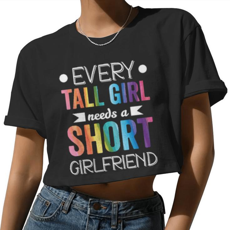 Every Tall Girl Needs Short Girlfriend Lgbt Valentines Day Women Cropped T-shirt