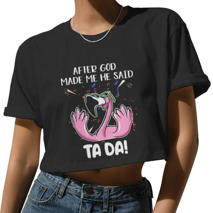 Flamingo After God Made Me He Said Ta Da Women Cropped T-shirt