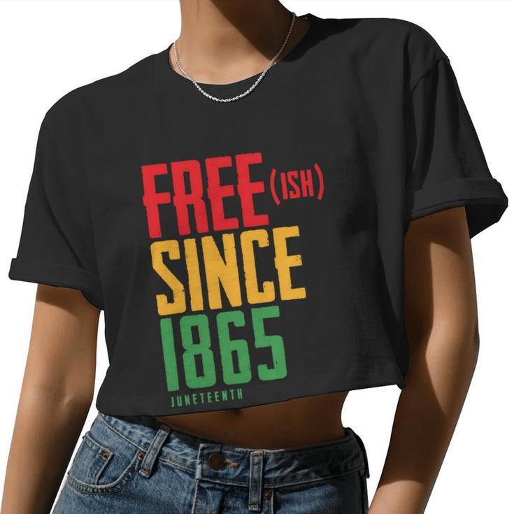 Free Ish Since 1865 African American Freeish Juneteenth Tshirt Women Cropped T-shirt