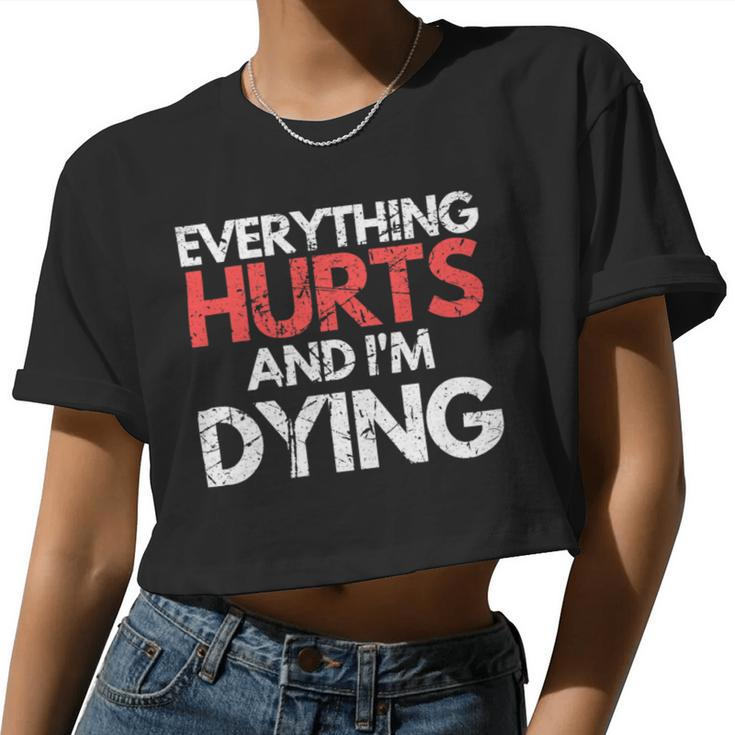 Everything Hurts Im Dying Fitness Workout Gym Women Women Cropped T-shirt