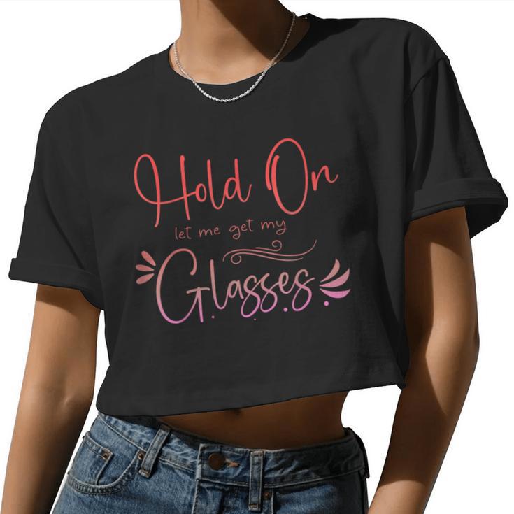 HealthHold On Let Me Get My Glasses Womens Women Cropped T-shirt