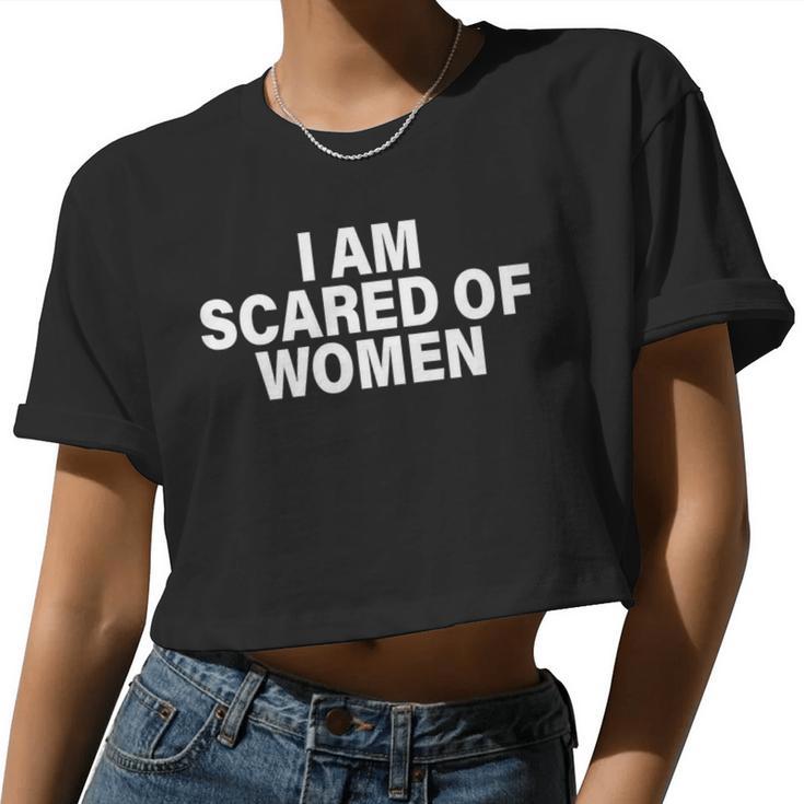 I Am Scared Of Talking To Women For Every Man Who Is Women Cropped T-shirt