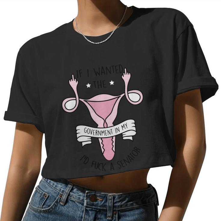 Women's Rights 1973 Pro Roe If I Want The Government In My Uterus Reprod Women Cropped T-shirt