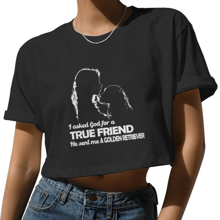 Girl I Asked God For A True Friend He Sent Me A Golden Retriever Women Cropped T-shirt