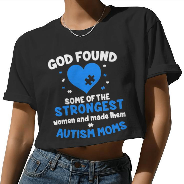 God Found Some Of The Strongest Women And Make Them Autism Moms Women Cropped T-shirt