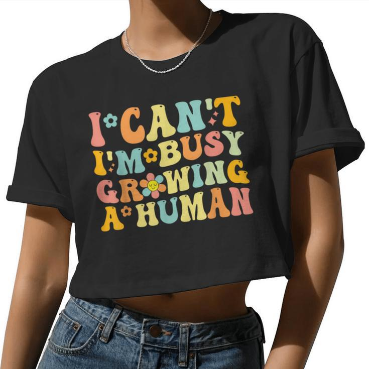 Groovy I Can't I'm Busy Growing A Human For Pregnant Women Women Cropped T-shirt