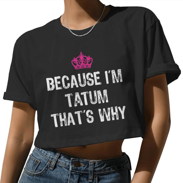 Because I'm Tatum That's Why T Women's Women Cropped T-shirt