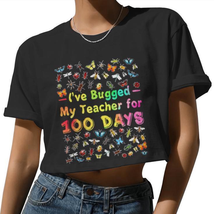 I've Bugged My Teacher For 100 Days Of School Women Cropped T-shirt