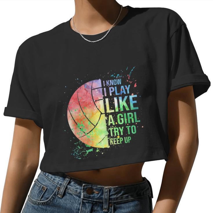 I Know I Play Like A Girl Try To Keep Up Volleyball Tshirt Women Cropped T-shirt