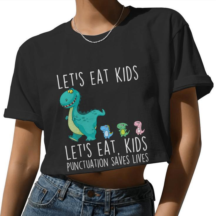 Let's Eat Kids Punctuation Saves Lives Grammar Teacher Great Women Cropped T-shirt