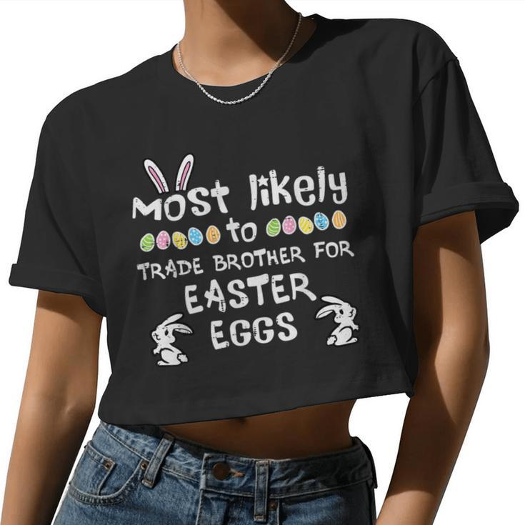 Most Likely Trade Brother Easter Eggs Family Matching Girls Women Cropped T-shirt