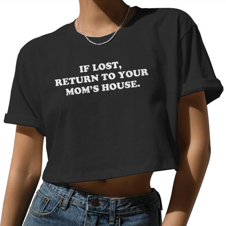 If Lost Return To Your Mom's House Cool Rude Humor Women Cropped T-shirt