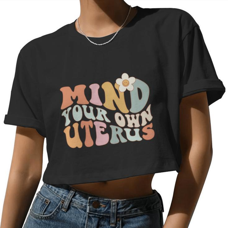 Mind Your Own Uterus Pro Choice Feminist Womens Rights Women Cropped T-shirt