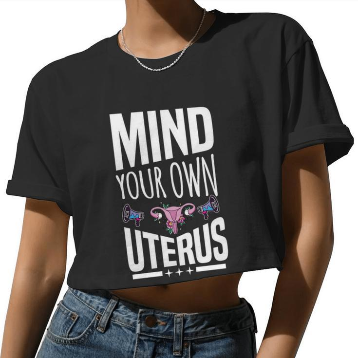 Mind Your Own Uterus Motif For Pro Choice Feminists Women Cropped T-shirt
