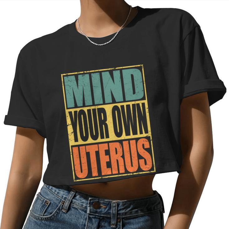 Mind Your Own Uterus Pro Choice Feminist Women's Rights Cool Women Cropped T-shirt