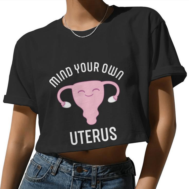 Mind Your Own Uterus Pro Choice Reproductive Rights My Body Meaningful Women Cropped T-shirt