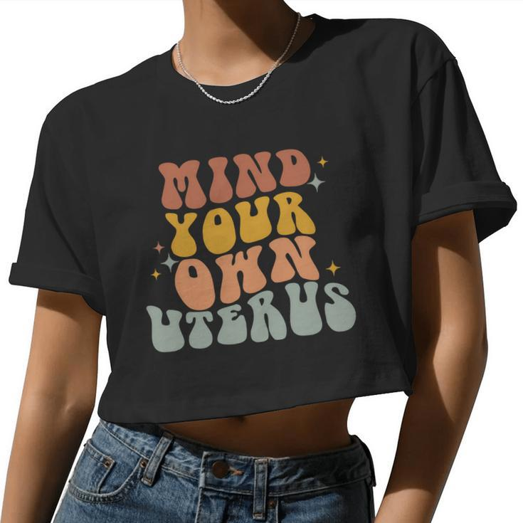 Mind Your Own Uterus Vintage Pro Roe Pro Choice Women Cropped T-shirt