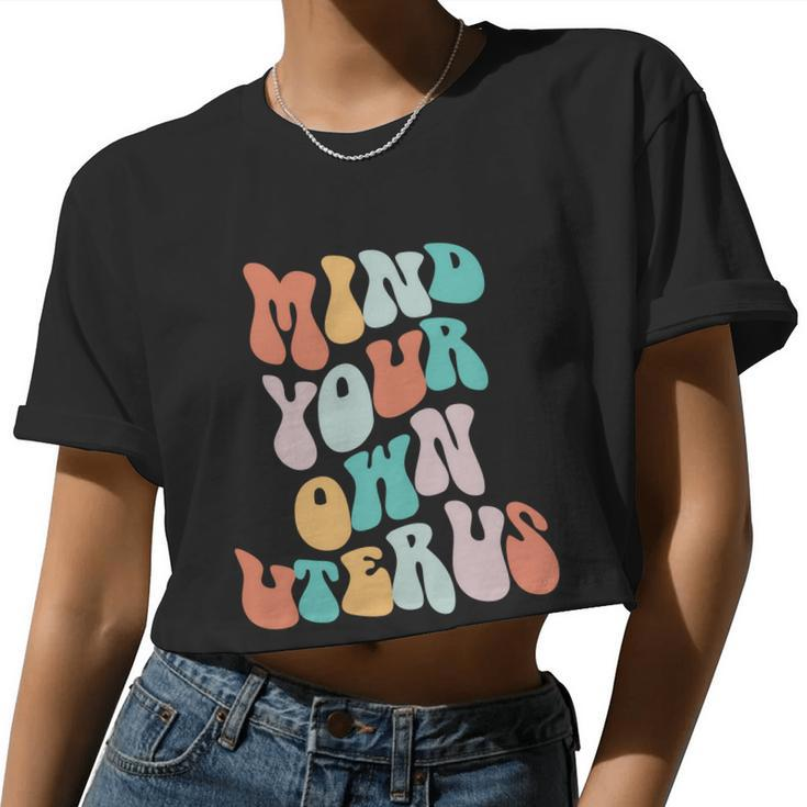Mind Your Own Uterus Women's Rights Feminist Pro Choice Women Cropped T-shirt