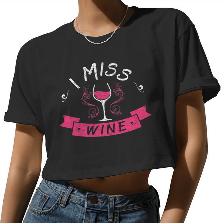 I Miss Wine Pregnancy No Alcohol Women Women Cropped T-shirt