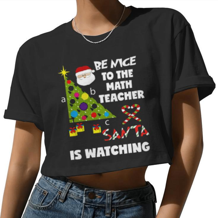 Be Nice To The Math Teacher Love Santa Is Watching Women Cropped T-shirt