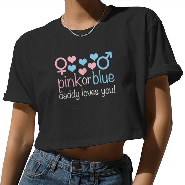 Pink Or Blue Daddy Loves You Cute Boy Or Girl Gender Reveal Women Cropped T-shirt