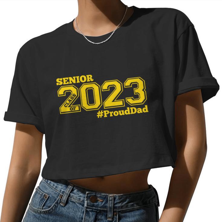 Proud Dad Of 2023 Senior Class Of 2023 Proud Dad Gold V3 Women Cropped T-shirt