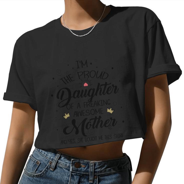 I Am The Proud Daughter Of A Freaking Awesome Mother And Yes She Boughter Me Thi Women Cropped T-shirt