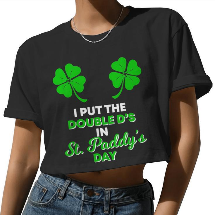 I Put The Double D's In St Paddy's Day Naughty Irish Girl Women Cropped T-shirt