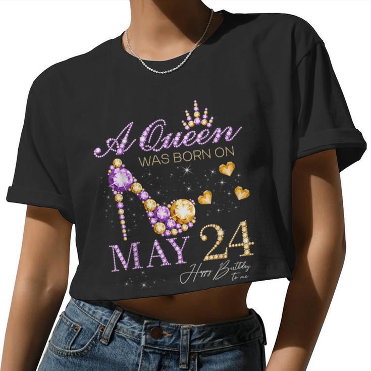 A Queen Was Born On May 24 Happy Birthday To Me Queen Women Cropped T-shirt