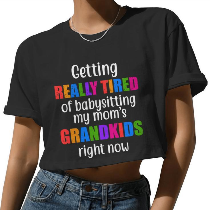 Really Tired Of Babysitting My Mom's Grandkids Women Cropped T-shirt