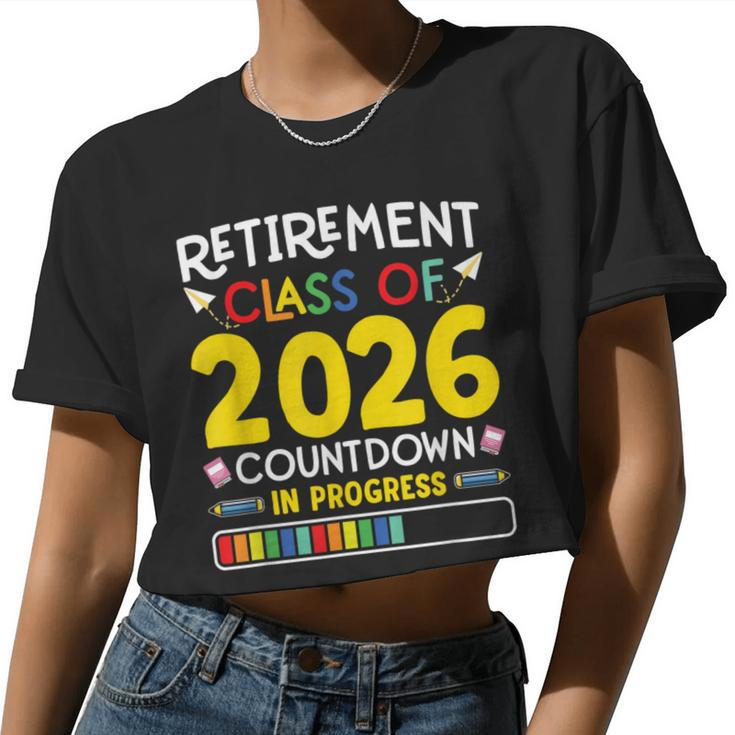 Retirement Class Of 2026 Countdown In Progress Teacher Women Cropped T-shirt