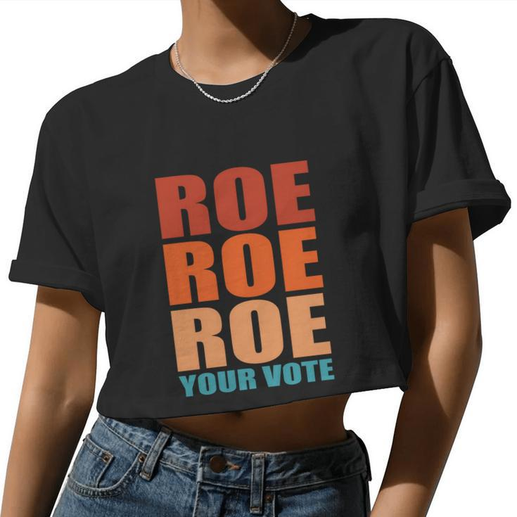 Roe Roe Roe Your Vote Pro Roe Protect Roe V Wade Women Cropped T-shirt