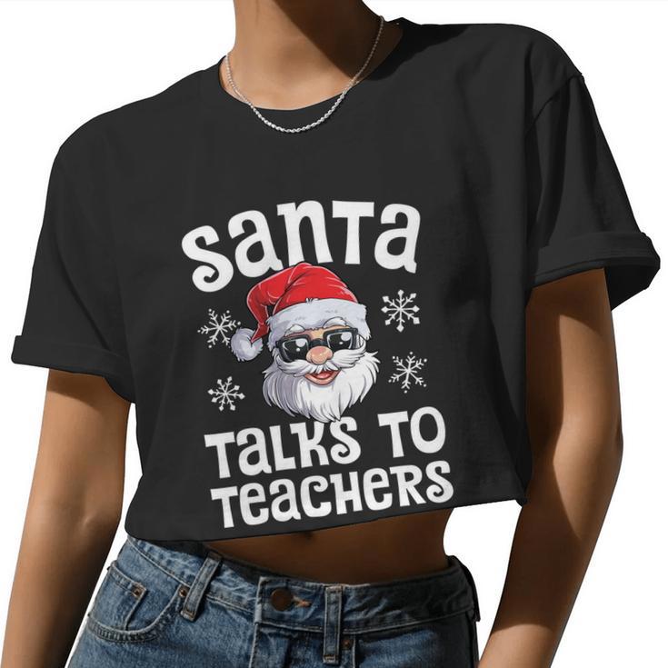 Santa Talks To Teachers Christmas Women Men Xmas Teacher Women Cropped T-shirt