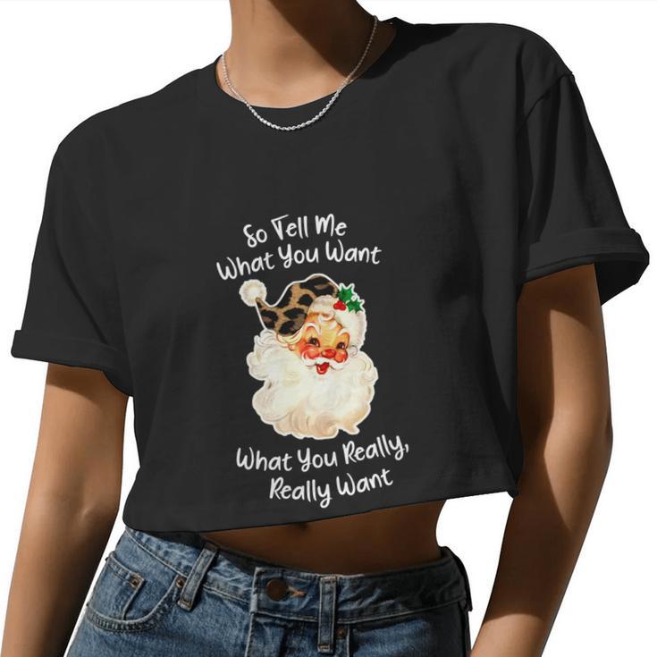 So Tell Me What You Want Santa Claus Christmas 2021 Women Cropped T-shirt