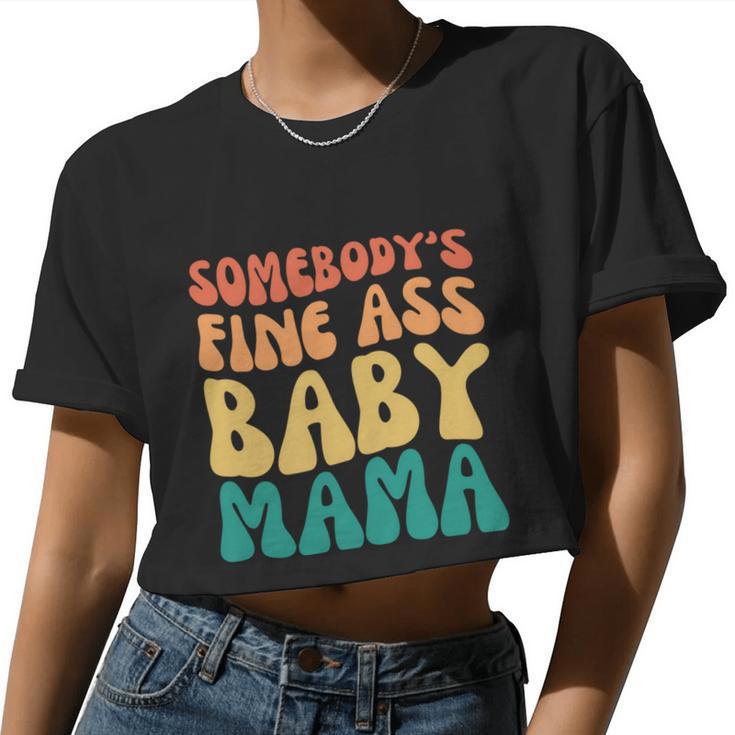 Somebody's Fine Ass Baby Mama Mom Saying Cute Mom Women Cropped T-shirt