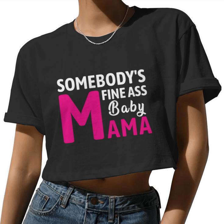 Somebody's Fine Ass Baby Mama Mom Saying Cute Mom Women Cropped T-shirt