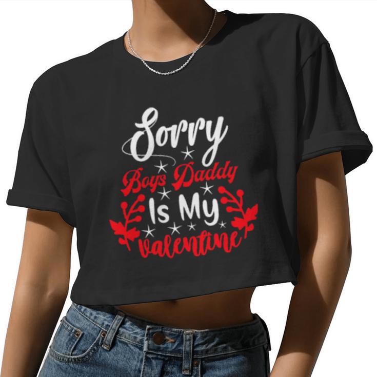 Sorry Boys Daddy Is My Valentine Girl Love Women Cropped T-shirt