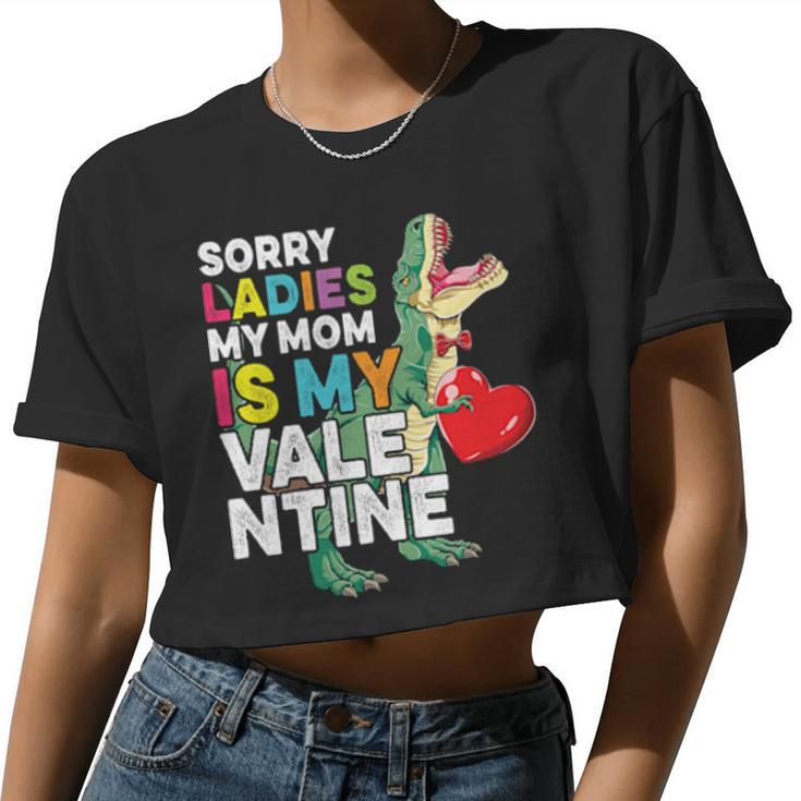 Sorry Ladies My Mom Is My Valentine Boys Kids T Rex Classic Women Cropped T-shirt