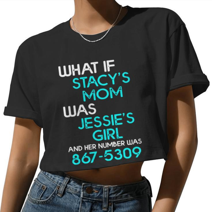 What If Stacy's Mom Was Jessie's Girl And Her Number Was 867 5309 Women Cropped T-shirt
