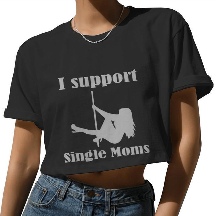 I Support Single Moms Stripper Pole Dancer Women Cropped T-shirt