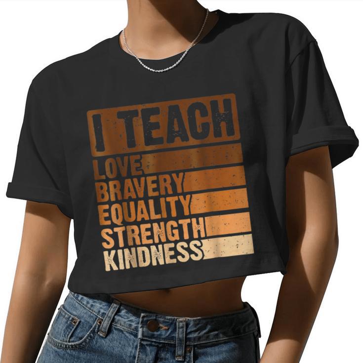 I Teach Love Bravery Strength Black History Month Teacher Women Cropped T-shirt