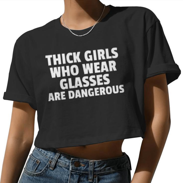 Thick Girls Who Wear Glasses Are Dangerous Women Cropped T-shirt