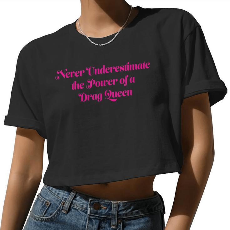 Never Underestimate The Power Of A Drag Queen Women Cropped T-shirt