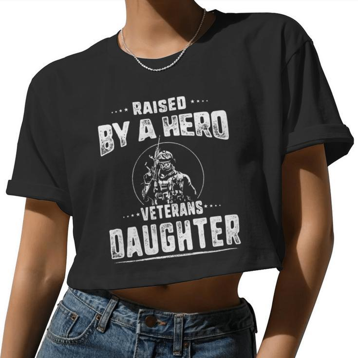 Veteran Veterans Day Raised By A Hero Veterans Daughter For Women Proud Child Of Usa Solider Army Navy Soldier Army Military Women Cropped T-shirt