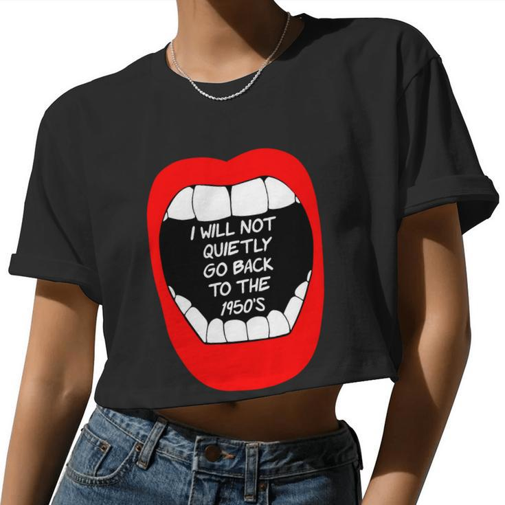 I Will Not Quietly Go Back To The 1950'S My Choice Pro Choice Women Cropped T-shirt