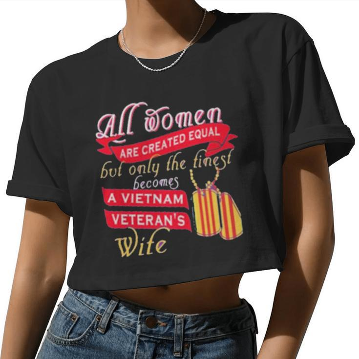 All Women Are Created Equal But Only The Finest Becomes A Vietnam Veteran's Wife Women Cropped T-shirt